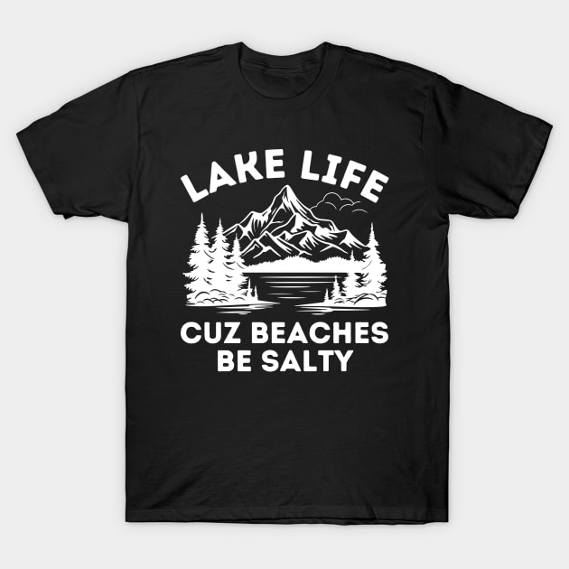 Lake Life Cuz Beaches Be Salty T-Shirt by aesthetice1